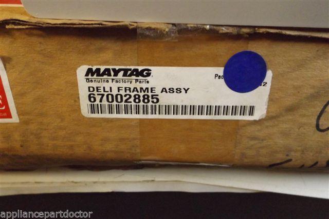 MAYTAG REFRIGERATOR 67002885 DELI FRAME NEW IN BOX MAYTAG REFRIGERATOR 67002885 DELI FRAME NEW IN BOX